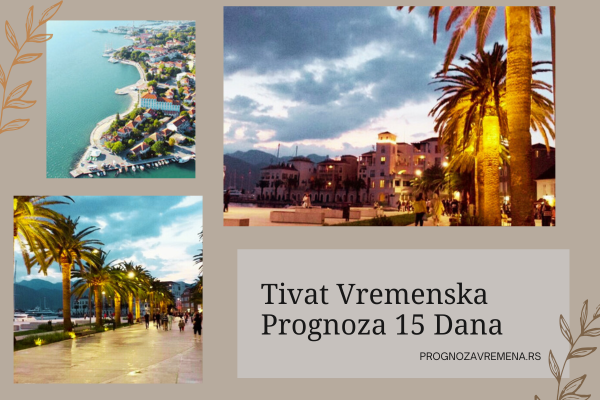 tivat vremenska prognoza 15 dana
