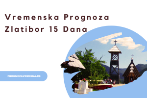 zlatibor vremenska prognoza 15 dana